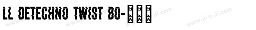 LL DEtechno Twist Bo字体转换 LL DEtechno Twist Bo字体转换
